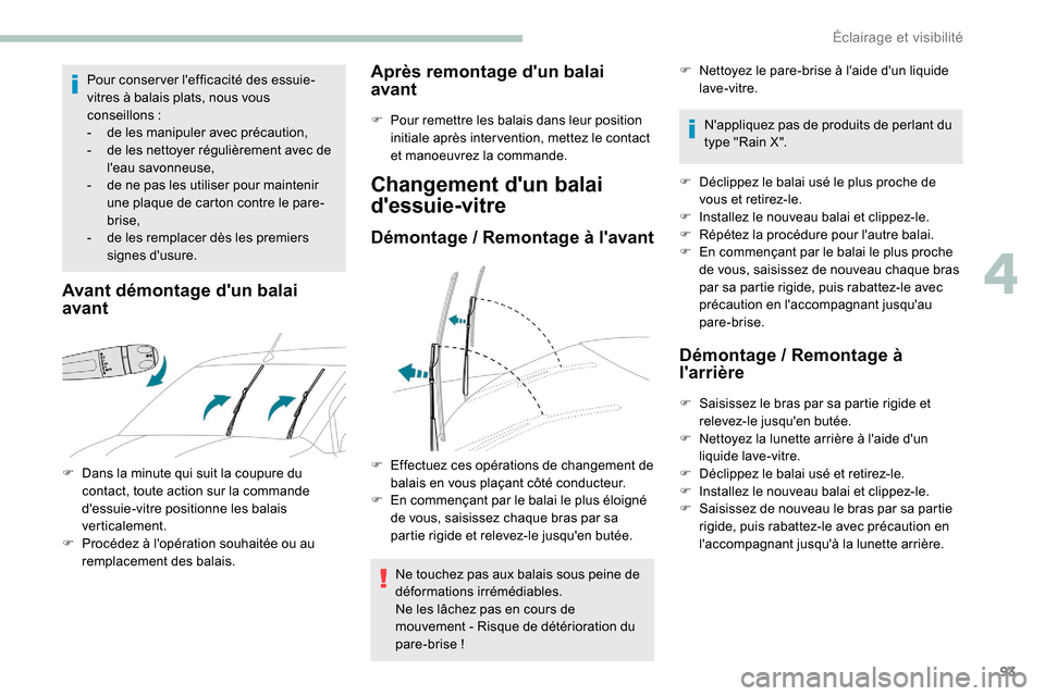 Peugeot Partner 2019 Manuel du propriétaire (in French) 93
Pour conser ver lefficacité des essuie-
vitres à balais plats, nous vous
conseillons
:
-
d
e les manipuler avec précaution,
-
d
e les nettoyer régulièrement avec de
leau savonneuse Peugeot Partner 2019 Manuel du propriétaire (in French) 93
Pour conser ver lefficacité des essuie-
vitres à balais plats, nous vous
conseillons
:
-
d
e les manipuler avec précaution,
-
d
e les nettoyer régulièrement avec de
leau savonneuse