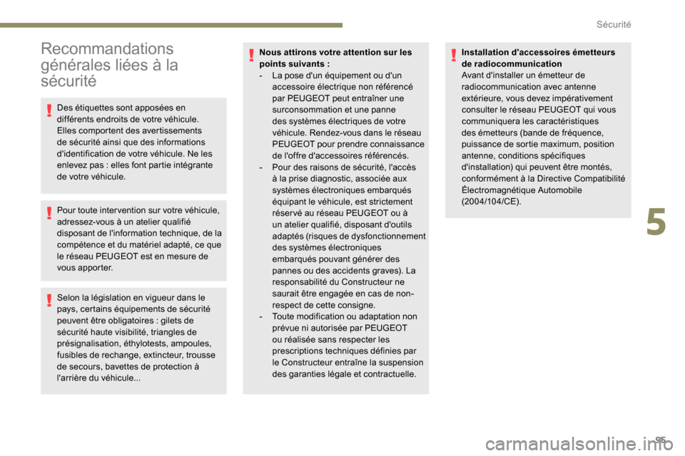 Peugeot Partner 2019 Manuel du propriétaire (in French) 95
Recommandations
générales liées à la
sécurité
Des étiquettes sont apposées en
différents endroits de votre véhicule.
Elles comportent des avertissements
de sécurité ainsi que des i Peugeot Partner 2019 Manuel du propriétaire (in French) 95
Recommandations
générales liées à la
sécurité
Des étiquettes sont apposées en
différents endroits de votre véhicule.
Elles comportent des avertissements
de sécurité ainsi que des i