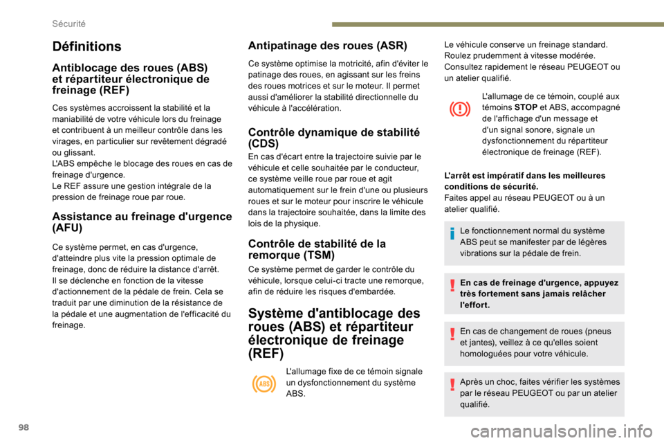 Peugeot Partner 2019 Manuel du propriétaire (in French) 98
Définitions
Antiblocage des roues (ABS)
et répartiteur électronique de
freinage (REF)
Ces systèmes accroissent la stabilité et la
maniabilité de votre véhicule lors du freinage
et contri Peugeot Partner 2019 Manuel du propriétaire (in French) 98
Définitions
Antiblocage des roues (ABS)
et répartiteur électronique de
freinage (REF)
Ces systèmes accroissent la stabilité et la
maniabilité de votre véhicule lors du freinage
et contri