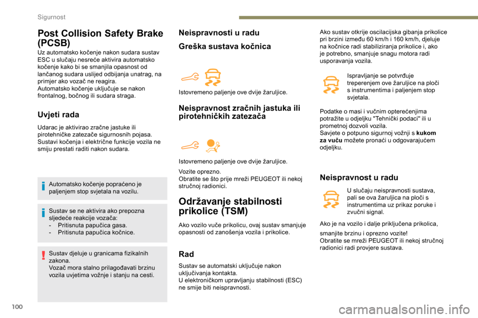 Peugeot Partner 2019 Vodič za korisnike (in Croatian) 100
Post Collision Safety Brake
(PCSB)
Uz automatsko kočenje nakon sudara sustav
ESC u slučaju nesreće aktivira automatsko
kočenje kako bi se smanjila opasnost od
lančanog sudara uslijed odbi Peugeot Partner 2019 Vodič za korisnike (in Croatian) 100
Post Collision Safety Brake
(PCSB)
Uz automatsko kočenje nakon sudara sustav
ESC u slučaju nesreće aktivira automatsko
kočenje kako bi se smanjila opasnost od
lančanog sudara uslijed odbi