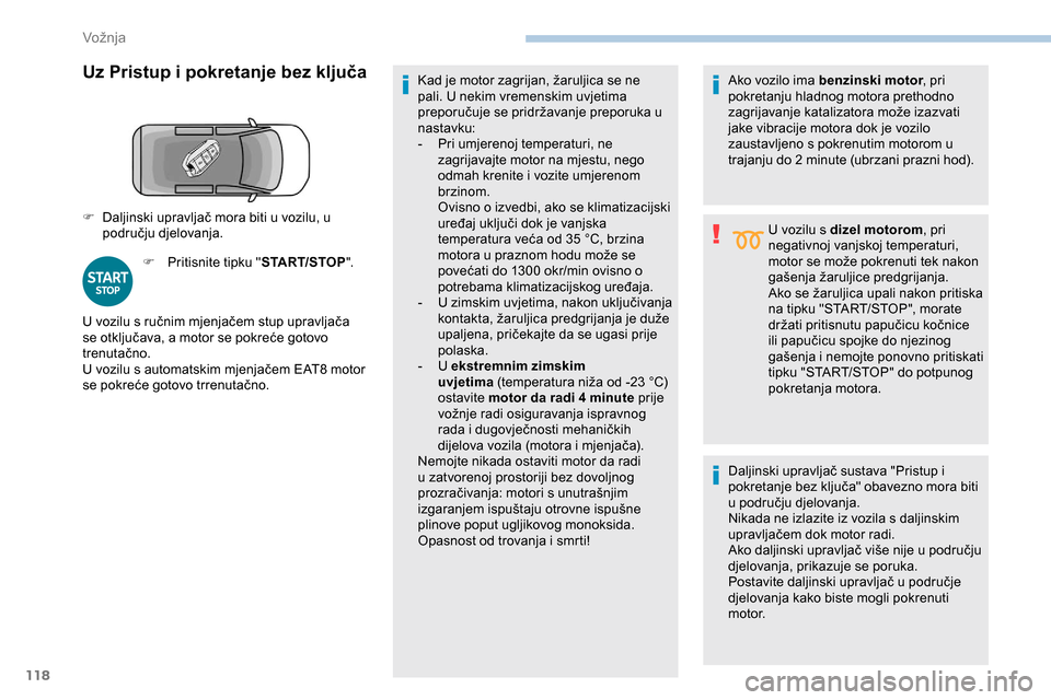 Peugeot Partner 2019 Vodič za korisnike (in Croatian) 118
Uz Pristup i pokretanje bez ključa
F Pritisnite tipku "START/STOP".Kad je motor zagrijan, žaruljica se ne
pali. U nekim vremenskim uvjetima
preporučuje se pridržavanje preporuka u
nastavku: Peugeot Partner 2019 Vodič za korisnike (in Croatian) 118
Uz Pristup i pokretanje bez ključa
F Pritisnite tipku "START/STOP".Kad je motor zagrijan, žaruljica se ne
pali. U nekim vremenskim uvjetima
preporučuje se pridržavanje preporuka u
nastavku: