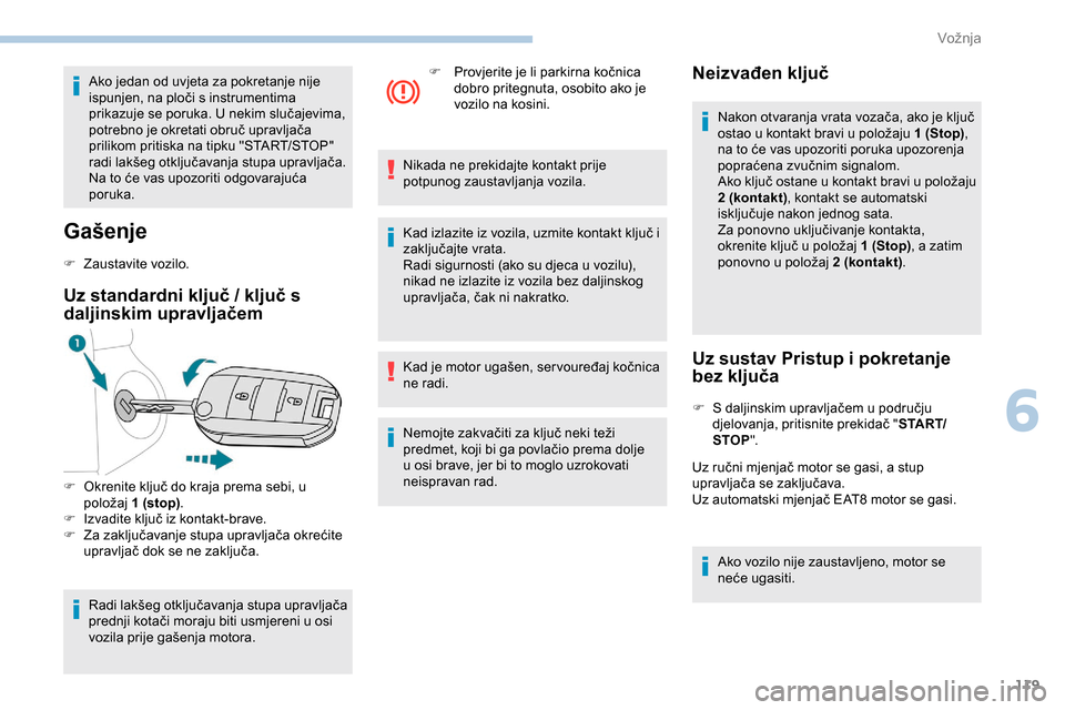 Peugeot Partner 2019 Vodič za korisnike (in Croatian) 119
Ako jedan od uvjeta za pokretanje nije
ispunjen, na ploči s instrumentima
prikazuje se poruka. U nekim slučajevima,
potrebno je okretati obruč upravljača
prilikom pritiska na tipku "START/ Peugeot Partner 2019 Vodič za korisnike (in Croatian) 119
Ako jedan od uvjeta za pokretanje nije
ispunjen, na ploči s instrumentima
prikazuje se poruka. U nekim slučajevima,
potrebno je okretati obruč upravljača
prilikom pritiska na tipku "START/