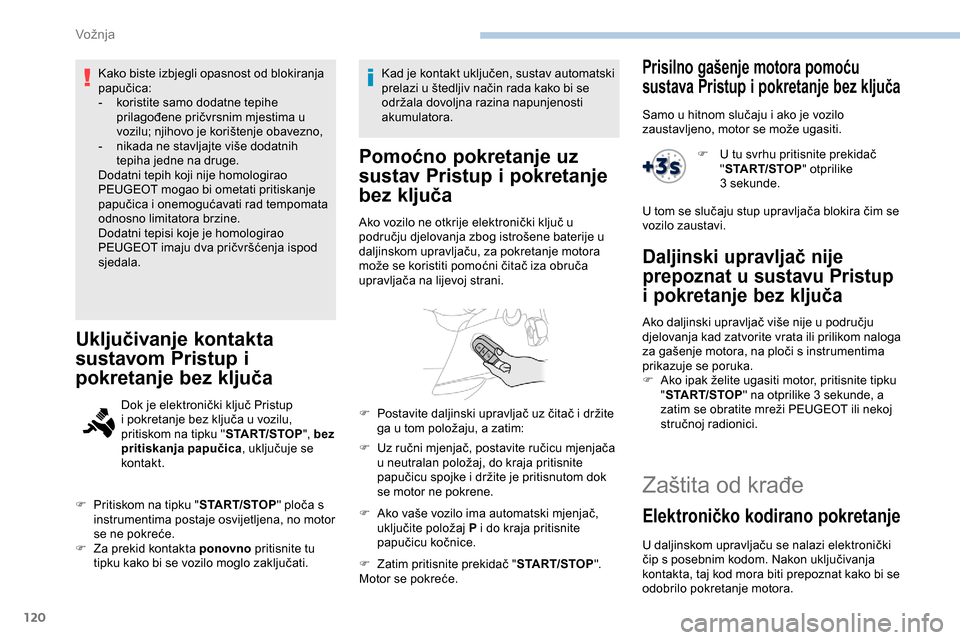 Peugeot Partner 2019 Vodič za korisnike (in Croatian) 120
Kako biste izbjegli opasnost od blokiranja
papučica:
-
k
oristite samo dodatne tepihe
prilagođene pričvrsnim mjestima u
vozilu; njihovo je korištenje obavezno,
-
n
ikada ne stavljajte Peugeot Partner 2019 Vodič za korisnike (in Croatian) 120
Kako biste izbjegli opasnost od blokiranja
papučica:
-
k
oristite samo dodatne tepihe
prilagođene pričvrsnim mjestima u
vozilu; njihovo je korištenje obavezno,
-
n
ikada ne stavljajte