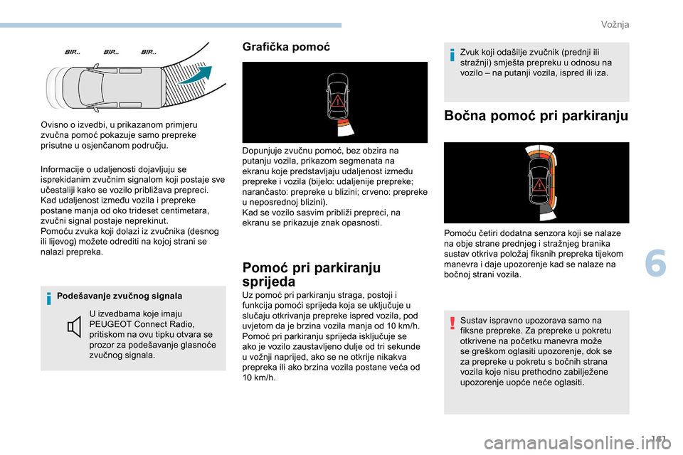 Peugeot Partner 2019  Vodič za korisnike (in Croatian) 161
Podešavanje zvučnog signalaU izvedbama koje imaju 
PEUGEOT Connect Radio, 
pritiskom na ovu tipku otvara se 
prozor za podešavanje glasnoće 
zvučnog signala.
Grafička pomoć
Dopunjuje zvučn