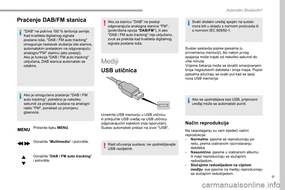Peugeot Partner 2019  Vodič za korisnike (in Croatian) 7
Praćenje DAB/FM stanica
"DAB" ne pokriva 100 % teritorija zemlje.
K ad kvaliteta digitalnog signala 
postane loša, "DAB
  /   FM auto tracking" 
omogućuje nastavak slušanja iste stanice, 
automa