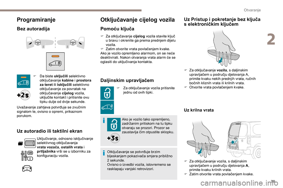 Peugeot Partner 2019  Vodič za korisnike (in Croatian) 39
Programiranje
Bez autoradija
Uz autoradio ili taktilni ekran
Uključivanje, odnosno isključivanje 
selektivnog otključavanja 
vrata vozača , ostalih vrata i 
prtljažnika  vrši se u izborniku z