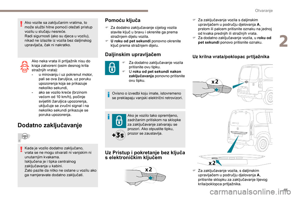 Peugeot Partner 2019 Vodič za korisnike (in Croatian) 43
Ako neka vrata ili prtljažnik nisu do
kraja zatvoreni (osim desnog krila
stražnjih vrata):
-
u m
irovanju i uz pokrenut motor,
pali se ova žaruljica, uz poruku
upozorenja koja se prikazuje Peugeot Partner 2019 Vodič za korisnike (in Croatian) 43
Ako neka vrata ili prtljažnik nisu do
kraja zatvoreni (osim desnog krila
stražnjih vrata):
-
u m
irovanju i uz pokrenut motor,
pali se ova žaruljica, uz poruku
upozorenja koja se prikazuje