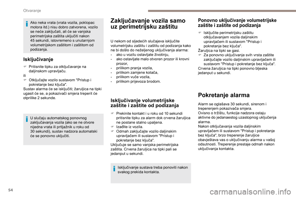 Peugeot Partner 2019 Vodič za korisnike (in Croatian) 54
Ako neka vrata (vrata vozila, poklopac
motora itd.) nisu dobro zatvorena, vozilo
se neće zaključati, ali će se vanjska
perimetrijska zaštita uključiti nakon
45 sekundi, istovremeno s unut Peugeot Partner 2019 Vodič za korisnike (in Croatian) 54
Ako neka vrata (vrata vozila, poklopac
motora itd.) nisu dobro zatvorena, vozilo
se neće zaključati, ali će se vanjska
perimetrijska zaštita uključiti nakon
45 sekundi, istovremeno s unut