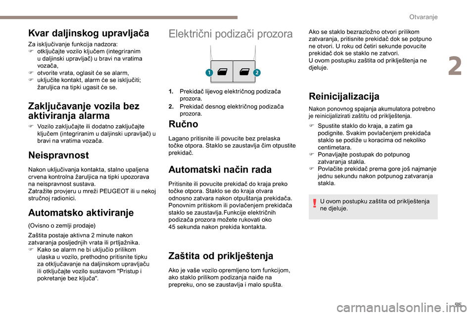 Peugeot Partner 2019 Vodič za korisnike (in Croatian) 55
Električni podizači prozora
1.Prekidač lijevog električnog podizača
prozora.
2. Prekidač desnog električnog podizača
prozora.
Ručno
Automatski način rada
Pritisnite ili povucite prekida Peugeot Partner 2019 Vodič za korisnike (in Croatian) 55
Električni podizači prozora
1.Prekidač lijevog električnog podizača
prozora.
2. Prekidač desnog električnog podizača
prozora.
Ručno
Automatski način rada
Pritisnite ili povucite prekida