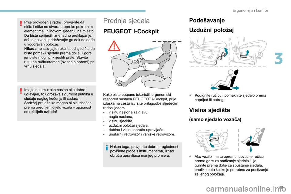 Peugeot Partner 2019 Vodič za korisnike (in Croatian) 59
Prednja sjedala
PEUGEOT i-Cockpit
Kako biste potpuno iskoristili ergonomski
raspored sustava PEUGEOT i- Cockpit, prije
izlaska na cestu izvršite prilagodbe sljedećim
redoslijedom:
-
v
isinu Peugeot Partner 2019 Vodič za korisnike (in Croatian) 59
Prednja sjedala
PEUGEOT i-Cockpit
Kako biste potpuno iskoristili ergonomski
raspored sustava PEUGEOT i- Cockpit, prije
izlaska na cestu izvršite prilagodbe sljedećim
redoslijedom:
-
v
isinu
