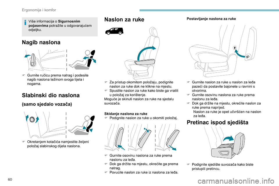 Peugeot Partner 2019 Vodič za korisnike (in Croatian) 60
F Za pristup okomitom položaju, podignite naslon za ruke dok ne klikne na mjestu.
F
S
pustite naslon za ruke kako biste ga vratili
u položaj za korištenje.
Moguće je skinuti naslon za ruke Peugeot Partner 2019 Vodič za korisnike (in Croatian) 60
F Za pristup okomitom položaju, podignite naslon za ruke dok ne klikne na mjestu.
F
S
pustite naslon za ruke kako biste ga vratili
u položaj za korištenje.
Moguće je skinuti naslon za ruke