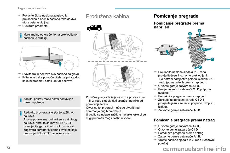 Peugeot Partner 2019 Vodič za korisnike (in Croatian) 72
F Povucite šipke naslona za glavu iz preklopljenih bočnih naslona tako da dva
utora ostanu vidljiva.
F
U
tovarite predmete.
Maksimalno opterećenje na preklopljenom
naslonu je 100
kg.
F
Peugeot Partner 2019 Vodič za korisnike (in Croatian) 72
F Povucite šipke naslona za glavu iz preklopljenih bočnih naslona tako da dva
utora ostanu vidljiva.
F
U
tovarite predmete.
Maksimalno opterećenje na preklopljenom
naslonu je 100
kg.
F