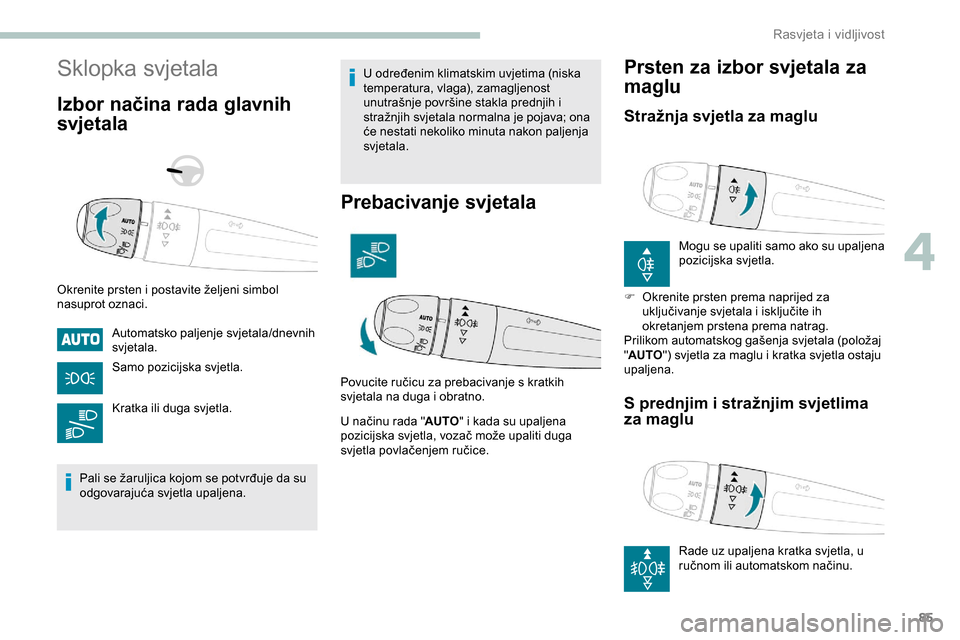 Peugeot Partner 2019 Vodič za korisnike (in Croatian) 85
Sklopka svjetala
Izbor načina rada glavnih
svjetala
Okrenite prsten i postavite željeni simbol
nasuprot oznaci.Automatsko paljenje svjetala/dnevnih
svjetala.
Samo pozicijska svjetla.
Kratka il Peugeot Partner 2019 Vodič za korisnike (in Croatian) 85
Sklopka svjetala
Izbor načina rada glavnih
svjetala
Okrenite prsten i postavite željeni simbol
nasuprot oznaci.Automatsko paljenje svjetala/dnevnih
svjetala.
Samo pozicijska svjetla.
Kratka il