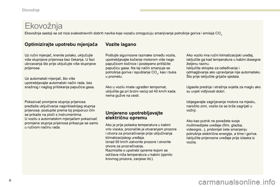Peugeot Partner 2019 Vodič za korisnike (in Croatian) 8
Ako kao putnik ne povežete svoje
multimedijske uređaje (film, glazba,
videoigre...), pridonijet ćete smanjenju
potrošnje električne energije, a time i goriva.
Isključite prijenosne uređaje Peugeot Partner 2019 Vodič za korisnike (in Croatian) 8
Ako kao putnik ne povežete svoje
multimedijske uređaje (film, glazba,
videoigre...), pridonijet ćete smanjenju
potrošnje električne energije, a time i goriva.
Isključite prijenosne uređaje