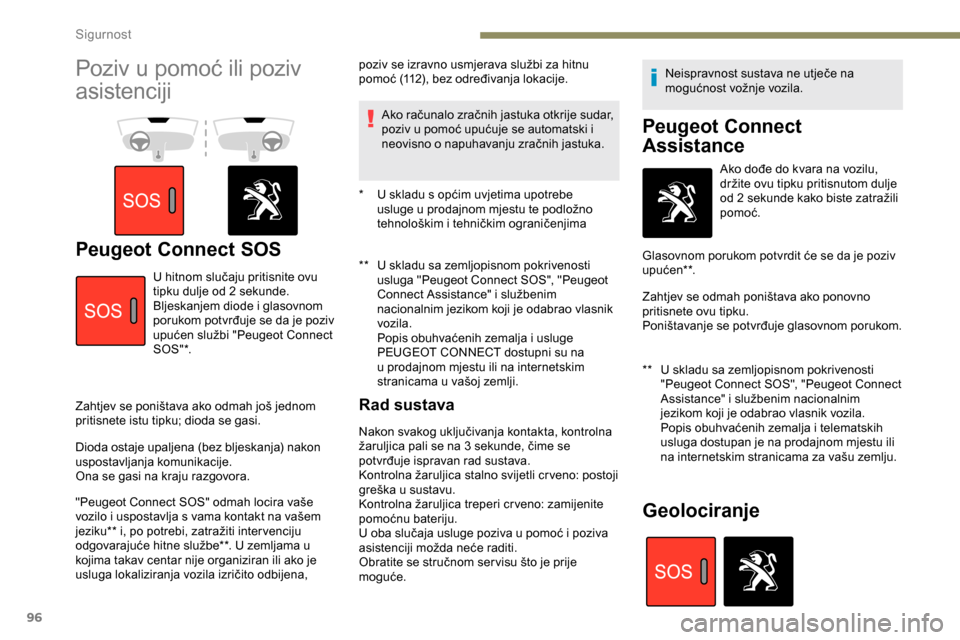 Peugeot Partner 2019 Vodič za korisnike (in Croatian) 96
Poziv u pomoć ili poziv
asistenciji
Peugeot Connect SOS** U skladu sa zemljopisnom pokrivenosti usluga "Peugeot Connect SOS", "Peugeot
Connect Assistance" i službenim
nacionalnim jezikom koj Peugeot Partner 2019 Vodič za korisnike (in Croatian) 96
Poziv u pomoć ili poziv
asistenciji
Peugeot Connect SOS** U skladu sa zemljopisnom pokrivenosti usluga "Peugeot Connect SOS", "Peugeot
Connect Assistance" i službenim
nacionalnim jezikom koj