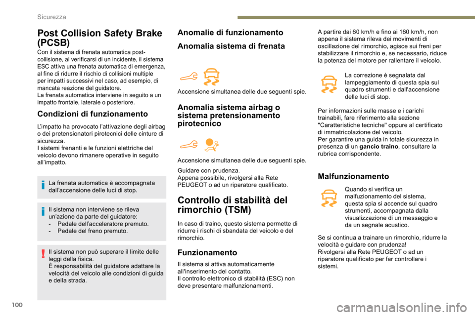 Peugeot Partner 2019 Manuale del proprietario (in Italian) 100
Post Collision Safety Brake
(PCSB)
Con il sistema di frenata automatica post-
collisione, al verificarsi di un incidente, il sistema
ESC attiva una frenata automatica di emergenza,
al fine di r Peugeot Partner 2019 Manuale del proprietario (in Italian) 100
Post Collision Safety Brake
(PCSB)
Con il sistema di frenata automatica post-
collisione, al verificarsi di un incidente, il sistema
ESC attiva una frenata automatica di emergenza,
al fine di r