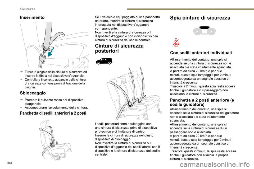 Peugeot Partner 2019 Manuale del proprietario (in Italian) 104
Inserimento
Sbloccaggio
F Premere il pulsante rosso del dispositivo daggancio.
F
A
ccompagnare lavvolgimento della cintura.
Panchetta di sedili anteriori a 2 posti
Se il veicolo è equipaggia Peugeot Partner 2019 Manuale del proprietario (in Italian) 104
Inserimento
Sbloccaggio
F Premere il pulsante rosso del dispositivo daggancio.
F
A
ccompagnare lavvolgimento della cintura.
Panchetta di sedili anteriori a 2 posti
Se il veicolo è equipaggia