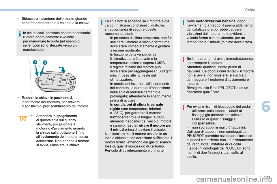 Peugeot Partner 2019 Manuale del proprietario (in Italian) 117
In alcuni casi, potrebbe essere necessario
ruotare energicamente il volante
per manovrare le ruote (ad esempio
se le ruote sono sterzate verso un
marciapiede).
F
S
bloccare il piantone dell Peugeot Partner 2019 Manuale del proprietario (in Italian) 117
In alcuni casi, potrebbe essere necessario
ruotare energicamente il volante
per manovrare le ruote (ad esempio
se le ruote sono sterzate verso un
marciapiede).
F
S
bloccare il piantone dell