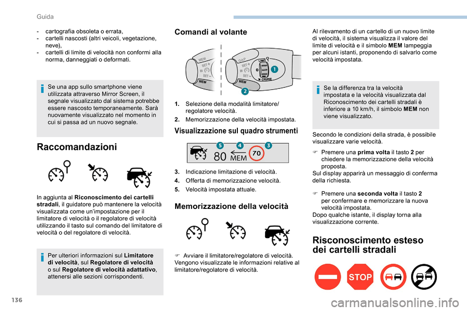 Peugeot Partner 2019 Manuale del proprietario (in Italian) 136
- cartografia obsoleta o errata,
- c artelli nascosti (altri veicoli, vegetazione,
neve),
-
c
artelli di limite di velocità non conformi alla
norma, danneggiati o deformati.
Se una app sullo Peugeot Partner 2019 Manuale del proprietario (in Italian) 136
- cartografia obsoleta o errata,
- c artelli nascosti (altri veicoli, vegetazione,
neve),
-
c
artelli di limite di velocità non conformi alla
norma, danneggiati o deformati.
Se una app sullo