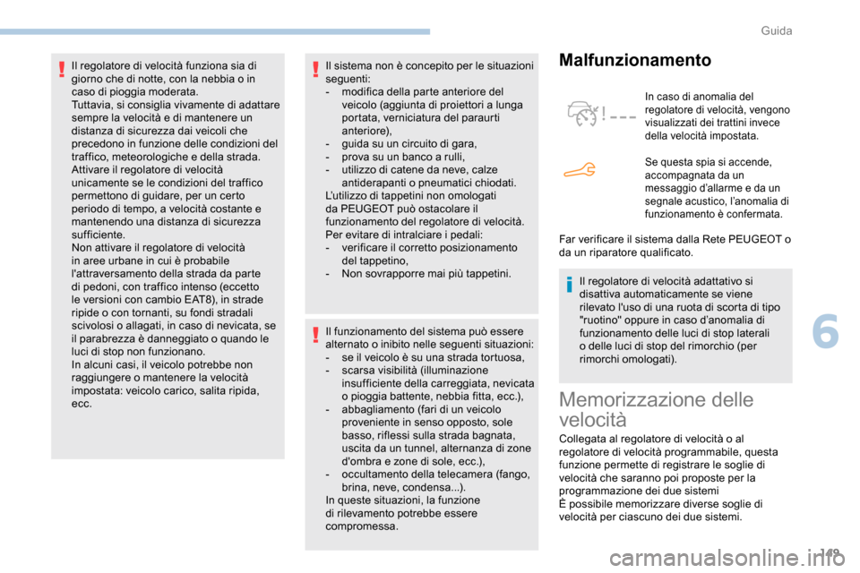 Peugeot Partner 2019 Manuale del proprietario (in Italian) 149
Il sistema non è concepito per le situazioni
seguenti:
-
m
odifica della parte anteriore del
veicolo (aggiunta di proiettori a lunga
portata, verniciatura del paraurti
anteriore),
-
g
ui Peugeot Partner 2019 Manuale del proprietario (in Italian) 149
Il sistema non è concepito per le situazioni
seguenti:
-
m
odifica della parte anteriore del
veicolo (aggiunta di proiettori a lunga
portata, verniciatura del paraurti
anteriore),
-
g
ui