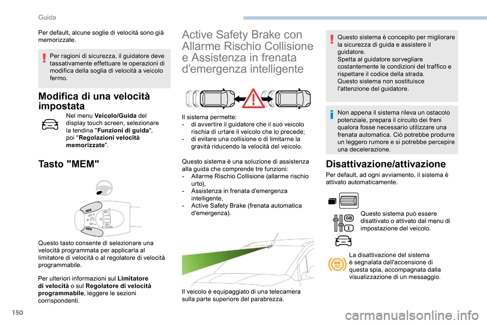 Peugeot Partner 2019 Manuale del proprietario (in Italian) 150
Per ragioni di sicurezza, il guidatore deve
tassativamente effettuare le operazioni di
modifica della soglia di velocità a veicolo
fermo.
Modifica di una velocità
impostata
Nel menu Veicolo/ Peugeot Partner 2019 Manuale del proprietario (in Italian) 150
Per ragioni di sicurezza, il guidatore deve
tassativamente effettuare le operazioni di
modifica della soglia di velocità a veicolo
fermo.
Modifica di una velocità
impostata
Nel menu Veicolo/