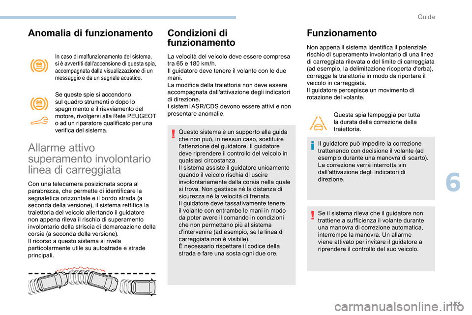 Peugeot Partner 2019 Manuale del proprietario (in Italian) 153
Anomalia di funzionamento
In caso di malfunzionamento del sistema,
si è avvertiti dallaccensione di questa spia,
accompagnata dalla visualizzazione di un
messaggio e da un segnale acustico.
S Peugeot Partner 2019 Manuale del proprietario (in Italian) 153
Anomalia di funzionamento
In caso di malfunzionamento del sistema,
si è avvertiti dallaccensione di questa spia,
accompagnata dalla visualizzazione di un
messaggio e da un segnale acustico.
S