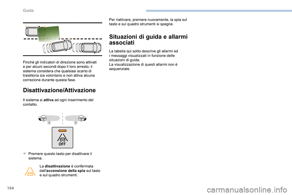 Peugeot Partner 2019 Manuale del proprietario (in Italian) 154
Disattivazione/Attivazione
Il sistema si attiva ad ogni inserimento del
contatto.
Situazioni di guida e allarmi
associati
La tabella qui sotto descrive gli allarmi ed
i messaggi visualizzati in Peugeot Partner 2019 Manuale del proprietario (in Italian) 154
Disattivazione/Attivazione
Il sistema si attiva ad ogni inserimento del
contatto.
Situazioni di guida e allarmi
associati
La tabella qui sotto descrive gli allarmi ed
i messaggi visualizzati in