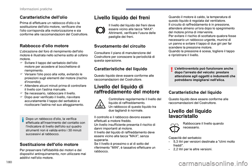 Peugeot Partner 2019  Manuale del proprietario (in Italian) 180
Caratteristiche dellolio
Prima di effettuare un rabbocco dolio o la 
sostituzione dellolio motore, verificare che 
lolio corrisponda alla motorizzazione e sia 
conforme alle raccomandazioni de