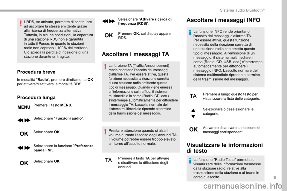 Peugeot Partner 2019 Manuale del proprietario (in Italian) 5
LRDS, se attivato, permette di continuare
ad ascoltare la stessa emittente grazie
alla ricerca di frequenza alternativa.
Tuttavia, in alcune condizioni, la copertura
di una stazione RDS non è Peugeot Partner 2019 Manuale del proprietario (in Italian) 5
LRDS, se attivato, permette di continuare
ad ascoltare la stessa emittente grazie
alla ricerca di frequenza alternativa.
Tuttavia, in alcune condizioni, la copertura
di una stazione RDS non è