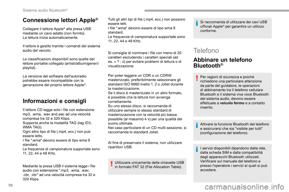 Peugeot Partner 2019 Manuale del proprietario (in Italian) 10
Connessione lettori Apple®
Collegare il lettore Apple® alla presa USB
mediante un cavo adatto (non fornito).
La lettura inizia automaticamente.
Il lettore è gestito tramite i comandi del sistem Peugeot Partner 2019 Manuale del proprietario (in Italian) 10
Connessione lettori Apple®
Collegare il lettore Apple® alla presa USB
mediante un cavo adatto (non fornito).
La lettura inizia automaticamente.
Il lettore è gestito tramite i comandi del sistem