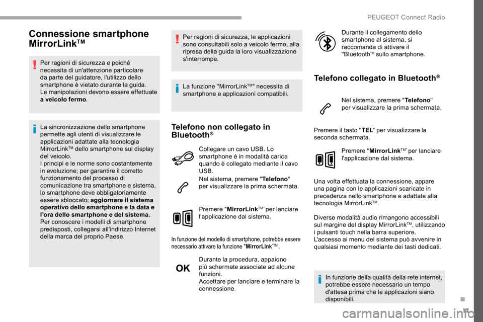 Peugeot Partner 2019 Manuale del proprietario (in Italian) 11
Connessione smartphone
MirrorLinkTM
Per ragioni di sicurezza e poiché
necessita di unattenzione particolare
da parte del guidatore, lutilizzo dello
smartphone è vietato durante la guida.
Le Peugeot Partner 2019 Manuale del proprietario (in Italian) 11
Connessione smartphone
MirrorLinkTM
Per ragioni di sicurezza e poiché
necessita di unattenzione particolare
da parte del guidatore, lutilizzo dello
smartphone è vietato durante la guida.
Le