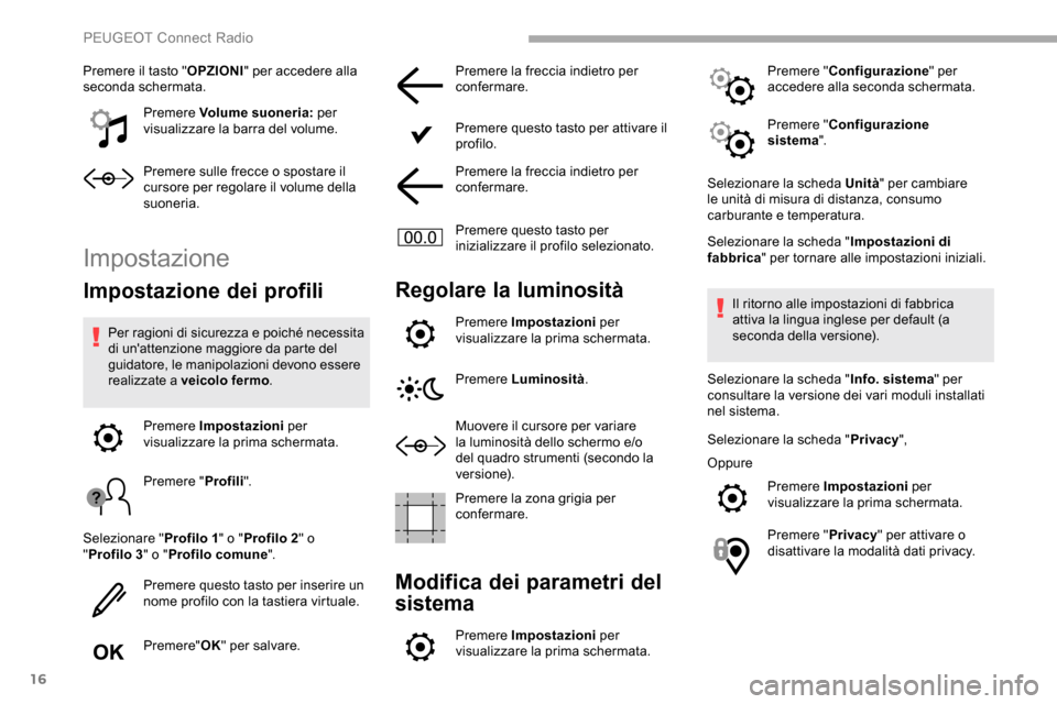 Peugeot Partner 2019 Manuale del proprietario (in Italian) 16
Premere il tasto "OPZIONI" per accedere alla
seconda schermata.
Premere Volume suoneria: per
visualizzare la barra del volume.
Premere sulle frecce o spostare il
cursore per regolare il volume Peugeot Partner 2019 Manuale del proprietario (in Italian) 16
Premere il tasto "OPZIONI" per accedere alla
seconda schermata.
Premere Volume suoneria: per
visualizzare la barra del volume.
Premere sulle frecce o spostare il
cursore per regolare il volume