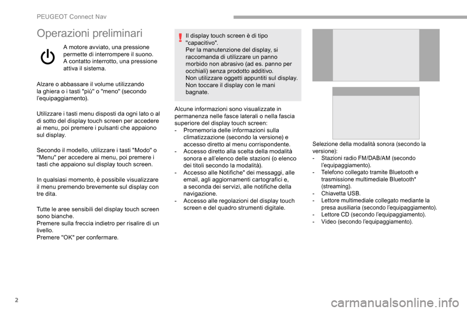 Peugeot Partner 2019 Manuale del proprietario (in Italian) 2
Operazioni preliminari
A motore avviato, una pressione
permette di interrompere il suono.
A contatto interrotto, una pressione
attiva il sistema.
Alzare o abbassare il volume utilizzando
la ghier Peugeot Partner 2019 Manuale del proprietario (in Italian) 2
Operazioni preliminari
A motore avviato, una pressione
permette di interrompere il suono.
A contatto interrotto, una pressione
attiva il sistema.
Alzare o abbassare il volume utilizzando
la ghier