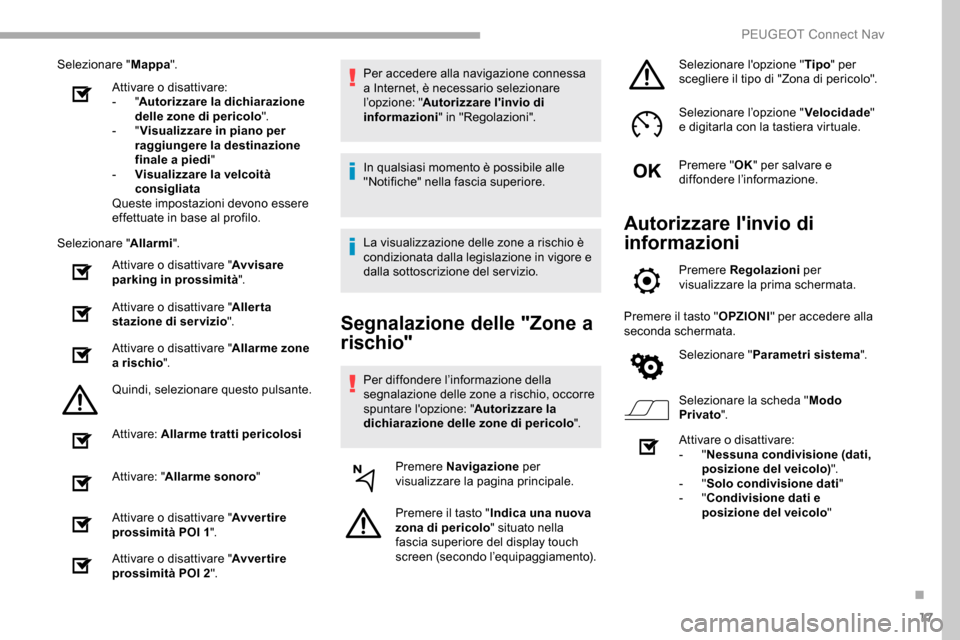 Peugeot Partner 2019 Manuale del proprietario (in Italian) 17
Selezionare "Mappa".
Attivare o disattivare:
-
"Autorizzare la dichiarazione
delle zone di pericolo ".
-
"Visualizzare in piano per
raggiungere la destinazione
finale a piedi "
-
V
isuali Peugeot Partner 2019 Manuale del proprietario (in Italian) 17
Selezionare "Mappa".
Attivare o disattivare:
-
"Autorizzare la dichiarazione
delle zone di pericolo ".
-
"Visualizzare in piano per
raggiungere la destinazione
finale a piedi "
-
V
isuali