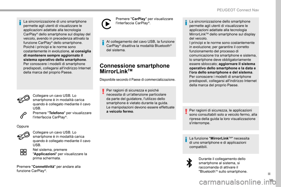 Peugeot Partner 2019 Manuale del proprietario (in Italian) 19
La sincronizzazione di uno smartphone
permette agli utenti di visualizzare le
applicazioni adattate alla tecnologia
CarPlay
® dello smartphone sul display del
veicolo, avendo in precedenza att Peugeot Partner 2019 Manuale del proprietario (in Italian) 19
La sincronizzazione di uno smartphone
permette agli utenti di visualizzare le
applicazioni adattate alla tecnologia
CarPlay
® dello smartphone sul display del
veicolo, avendo in precedenza att