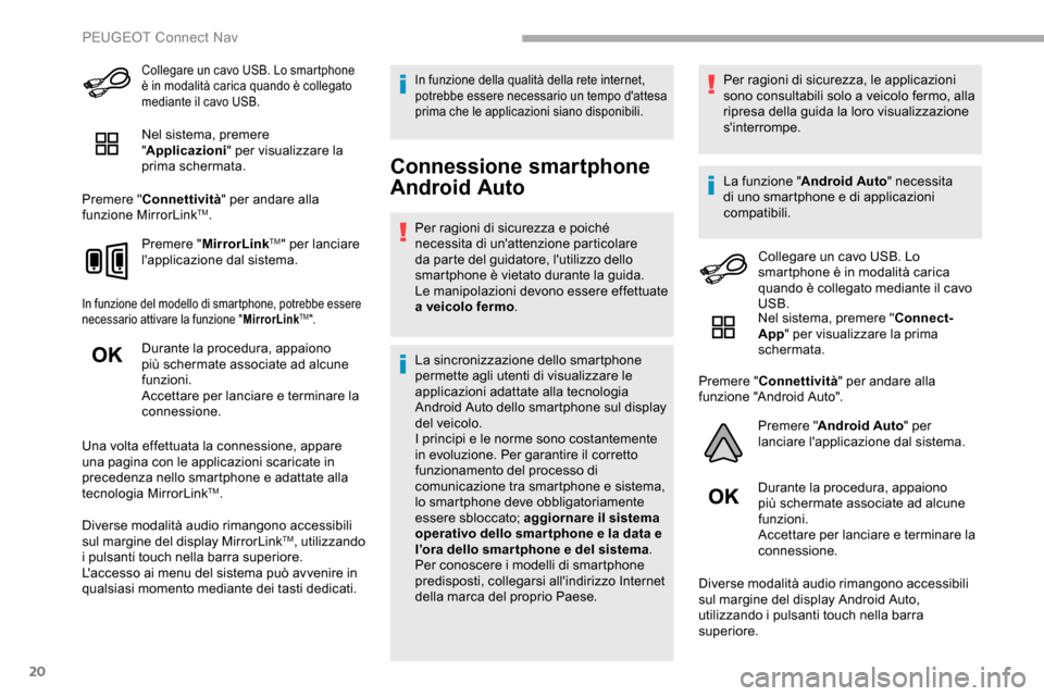 Peugeot Partner 2019 Manuale del proprietario (in Italian) 20
Collegare un cavo USB. Lo smartphone
è in modalità carica quando è collegato
mediante il cavo USB.
Nel sistema, premere
"Applicazioni" per visualizzare la
prima schermata.
Premere " Connetti Peugeot Partner 2019 Manuale del proprietario (in Italian) 20
Collegare un cavo USB. Lo smartphone
è in modalità carica quando è collegato
mediante il cavo USB.
Nel sistema, premere
"Applicazioni" per visualizzare la
prima schermata.
Premere " Connetti