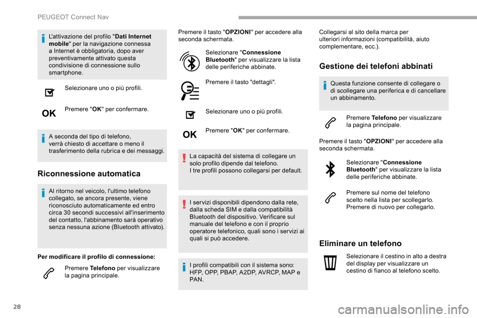 Peugeot Partner 2019  Manuale del proprietario (in Italian) 28
Lattivazione del profilo "Dati Internet 
mobile " per la navigazione connessa 
a Internet è obbligatoria, dopo aver 
preventivamente attivato questa 
condivisione di connessione sullo 
smartphone
