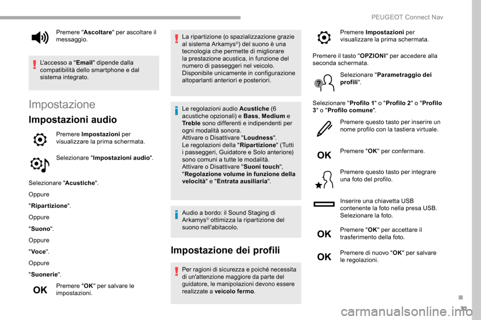 Peugeot Partner 2019 Manuale del proprietario (in Italian) 31
Impostazione
Impostazioni audio
Premere Impostazioni per
visualizzare la prima schermata.
Selezionare " Impostazioni audio ".
Selezionare " Acustiche".
Oppure
" Ripartizione ".
Oppure
" Suono ".
O Peugeot Partner 2019 Manuale del proprietario (in Italian) 31
Impostazione
Impostazioni audio
Premere Impostazioni per
visualizzare la prima schermata.
Selezionare " Impostazioni audio ".
Selezionare " Acustiche".
Oppure
" Ripartizione ".
Oppure
" Suono ".
O