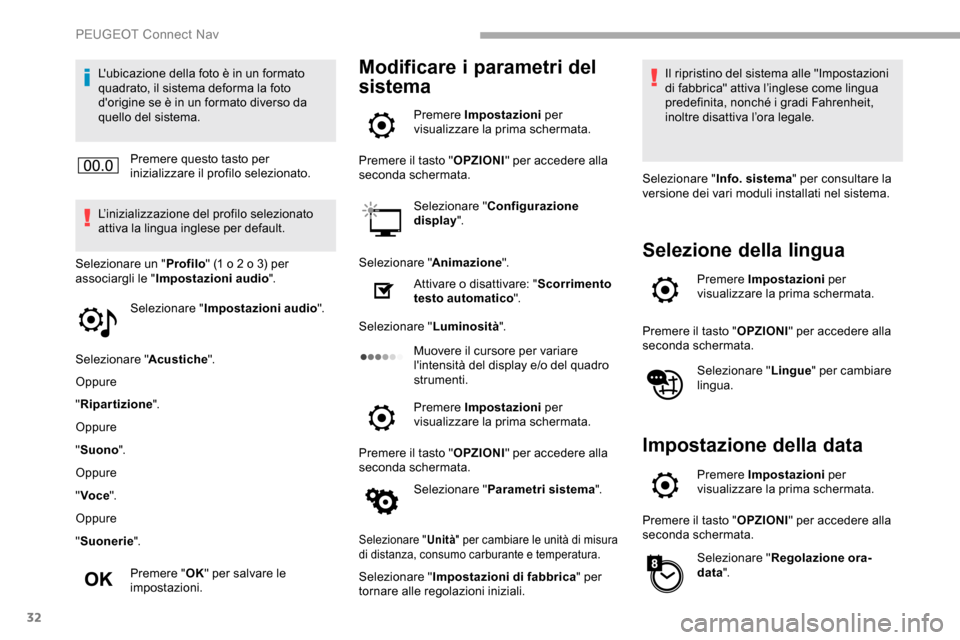 Peugeot Partner 2019 Manuale del proprietario (in Italian) 32
Lubicazione della foto è in un formato
quadrato, il sistema deforma la foto
dorigine se è in un formato diverso da
quello del sistema.Premere questo tasto per
inizializzare il profilo selez Peugeot Partner 2019 Manuale del proprietario (in Italian) 32
Lubicazione della foto è in un formato
quadrato, il sistema deforma la foto
dorigine se è in un formato diverso da
quello del sistema.Premere questo tasto per
inizializzare il profilo selez