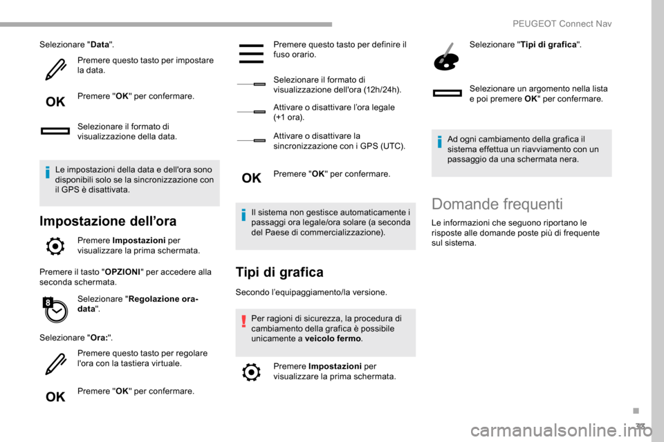Peugeot Partner 2019 Manuale del proprietario (in Italian) 33
Selezionare "Data".
Premere questo tasto per impostare
la data.
Premere " OK" per confermare.
Selezionare il formato di
visualizzazione della data.
Le impostazioni della data e dellora sono
dis Peugeot Partner 2019 Manuale del proprietario (in Italian) 33
Selezionare "Data".
Premere questo tasto per impostare
la data.
Premere " OK" per confermare.
Selezionare il formato di
visualizzazione della data.
Le impostazioni della data e dellora sono
dis