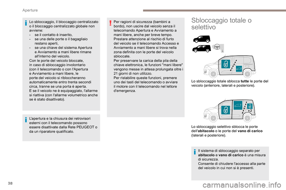 Peugeot Partner 2019 Manuale del proprietario (in Italian) 38
Lo sbloccaggio, il bloccaggio centralizzato
o il bloccaggio centralizzato globale non
av viene:
-
s
e il contatto è inserito,
-
s
e una delle porte o il bagagliaio
restano aperti,
-
s
e Peugeot Partner 2019 Manuale del proprietario (in Italian) 38
Lo sbloccaggio, il bloccaggio centralizzato
o il bloccaggio centralizzato globale non
av viene:
-
s
e il contatto è inserito,
-
s
e una delle porte o il bagagliaio
restano aperti,
-
s
e