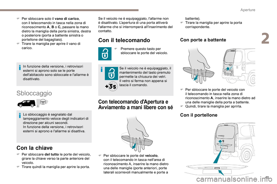 Peugeot Partner 2019 Manuale del proprietario (in Italian) 41
In funzione della versione, i retrovisori
esterni si aprono solo se le porte
dellabitacolo sono sbloccate e lallarme è
disattivato.
Sbloccaggio
Con la chiave
F Per sbloccare del tutto le port Peugeot Partner 2019 Manuale del proprietario (in Italian) 41
In funzione della versione, i retrovisori
esterni si aprono solo se le porte
dellabitacolo sono sbloccate e lallarme è
disattivato.
Sbloccaggio
Con la chiave
F Per sbloccare del tutto le port