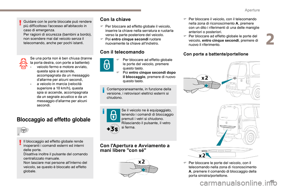 Peugeot Partner 2019 Manuale del proprietario (in Italian) 43
Se una porta non è ben chiusa (tranne
la porta destra, con porte a battente):
-
v
eicolo fermo e motore avviato,
questa spia si accende,
accompagnata da un messaggio
d’allarme per alcuni s Peugeot Partner 2019 Manuale del proprietario (in Italian) 43
Se una porta non è ben chiusa (tranne
la porta destra, con porte a battente):
-
v
eicolo fermo e motore avviato,
questa spia si accende,
accompagnata da un messaggio
d’allarme per alcuni s
