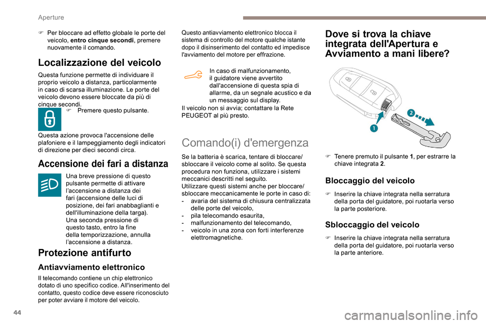 Peugeot Partner 2019 Manuale del proprietario (in Italian) 44
Localizzazione del veicolo
Questa funzione permette di individuare il
proprio veicolo a distanza, particolarmente
in caso di scarsa illuminazione. Le porte del
veicolo devono essere bloccate da Peugeot Partner 2019 Manuale del proprietario (in Italian) 44
Localizzazione del veicolo
Questa funzione permette di individuare il
proprio veicolo a distanza, particolarmente
in caso di scarsa illuminazione. Le porte del
veicolo devono essere bloccate da