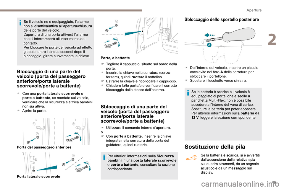 Peugeot Partner 2019 Manuale del proprietario (in Italian) 45
Se il veicolo ne è equipaggiato, lallarme
non si disattiva/attiva allapertura/chiusura
delle porte del veicolo.
Lapertura di una porta attiverà lallarme
che si interromperà allinseriment Peugeot Partner 2019 Manuale del proprietario (in Italian) 45
Se il veicolo ne è equipaggiato, lallarme
non si disattiva/attiva allapertura/chiusura
delle porte del veicolo.
Lapertura di una porta attiverà lallarme
che si interromperà allinseriment