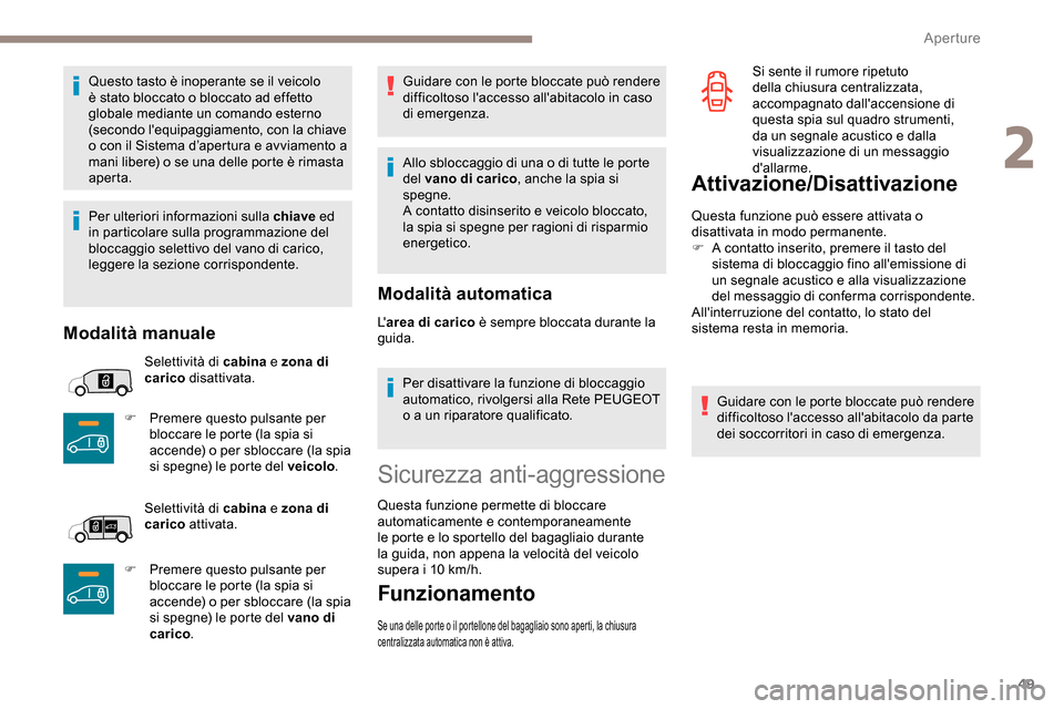 Peugeot Partner 2019 Manuale del proprietario (in Italian) 49
Questo tasto è inoperante se il veicolo
è stato bloccato o bloccato ad effetto
globale mediante un comando esterno
(secondo lequipaggiamento, con la chiave
o con il Sistema d’apertura e av Peugeot Partner 2019 Manuale del proprietario (in Italian) 49
Questo tasto è inoperante se il veicolo
è stato bloccato o bloccato ad effetto
globale mediante un comando esterno
(secondo lequipaggiamento, con la chiave
o con il Sistema d’apertura e av