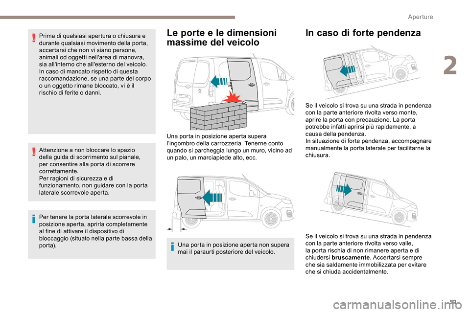 Peugeot Partner 2019 Manuale del proprietario (in Italian) 51
Prima di qualsiasi apertura o chiusura e
durante qualsiasi movimento della porta,
accertarsi che non vi siano persone,
animali od oggetti nellarea di manovra,
sia allinterno che allesterno d Peugeot Partner 2019 Manuale del proprietario (in Italian) 51
Prima di qualsiasi apertura o chiusura e
durante qualsiasi movimento della porta,
accertarsi che non vi siano persone,
animali od oggetti nellarea di manovra,
sia allinterno che allesterno d