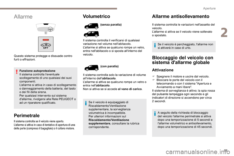 Peugeot Partner 2019 Manuale del proprietario (in Italian) 53
Funzione autoprotezione
Il sistema controlla l’eventuale
scollegamento di uno qualsiasi dei suoi
componenti.
Lallarme si attiva in caso di scollegamento
o danneggiamento della batteria, del t Peugeot Partner 2019 Manuale del proprietario (in Italian) 53
Funzione autoprotezione
Il sistema controlla l’eventuale
scollegamento di uno qualsiasi dei suoi
componenti.
Lallarme si attiva in caso di scollegamento
o danneggiamento della batteria, del t