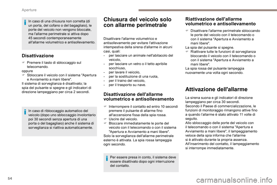Peugeot Partner 2019 Manuale del proprietario (in Italian) 54
In caso di una chiusura non corretta (di
un porta, del cofano o del bagagliaio), le
porte del veicolo non vengono bloccate,
ma lallarme perimetrale si attiva dopo
45
secondi contemporaneamen Peugeot Partner 2019 Manuale del proprietario (in Italian) 54
In caso di una chiusura non corretta (di
un porta, del cofano o del bagagliaio), le
porte del veicolo non vengono bloccate,
ma lallarme perimetrale si attiva dopo
45
secondi contemporaneamen