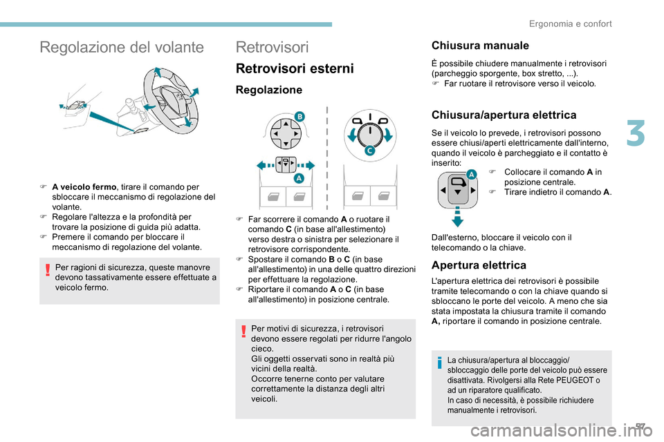 Peugeot Partner 2019 Manuale del proprietario (in Italian) 57
Regolazione del volante
F A veicolo fermo, tirare il comando per
sbloccare il meccanismo di regolazione del
volante.
F
R
egolare laltezza e la profondità per
trovare la posizione di guida p Peugeot Partner 2019 Manuale del proprietario (in Italian) 57
Regolazione del volante
F A veicolo fermo, tirare il comando per
sbloccare il meccanismo di regolazione del
volante.
F
R
egolare laltezza e la profondità per
trovare la posizione di guida p